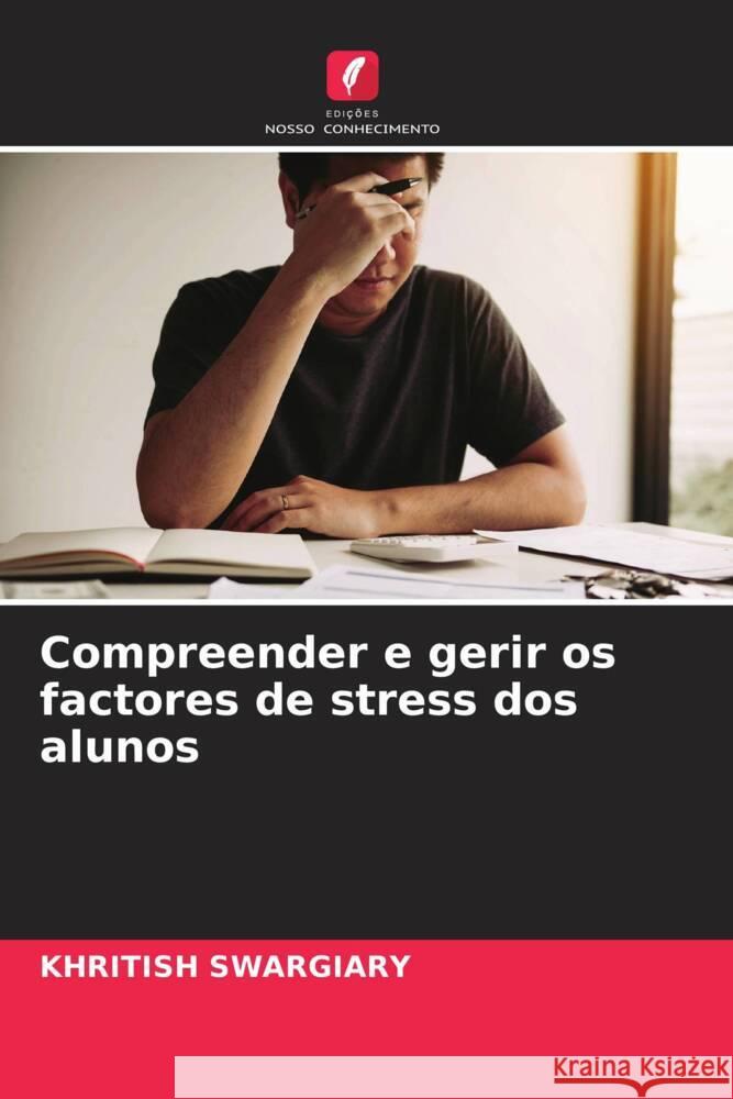 Compreender e gerir os factores de stress dos alunos Khritish Swargiary 9786206661689 Edicoes Nosso Conhecimento