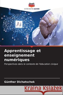 Apprentissage et enseignement num?riques G?nther Dichatschek 9786206662013 Editions Notre Savoir