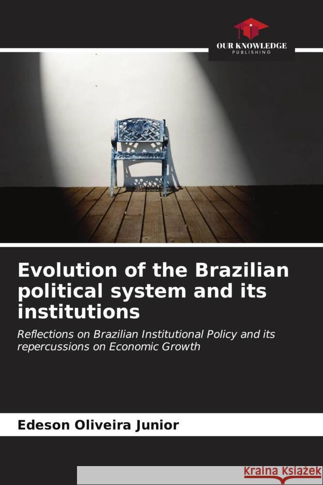 Evolution of the Brazilian political system and its institutions Edeson Oliveir 9786206662365