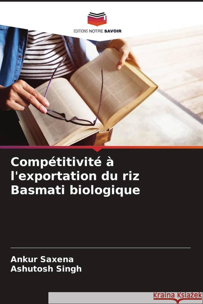 Comp?titivit? ? l'exportation du riz Basmati biologique Ankur Saxena Ashutosh Singh 9786206663010