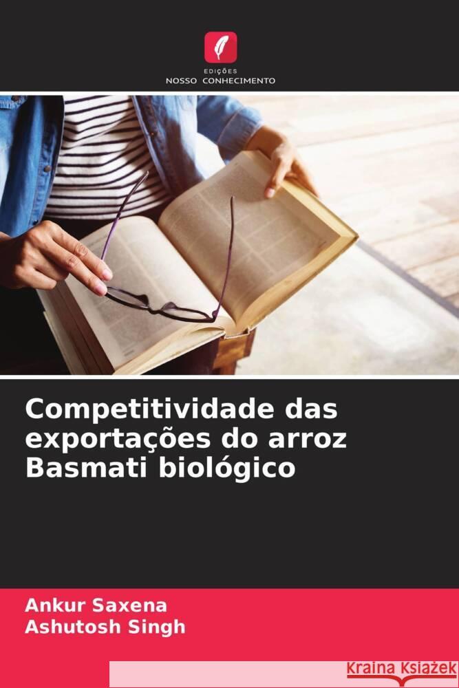 Competitividade das exporta??es do arroz Basmati biol?gico Ankur Saxena Ashutosh Singh 9786206663034 Edicoes Nosso Conhecimento