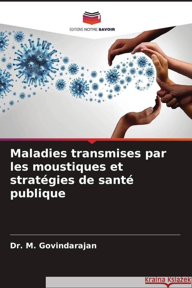 Maladies transmises par les moustiques et strat?gies de sant? publique M. Govindarajan 9786206664178