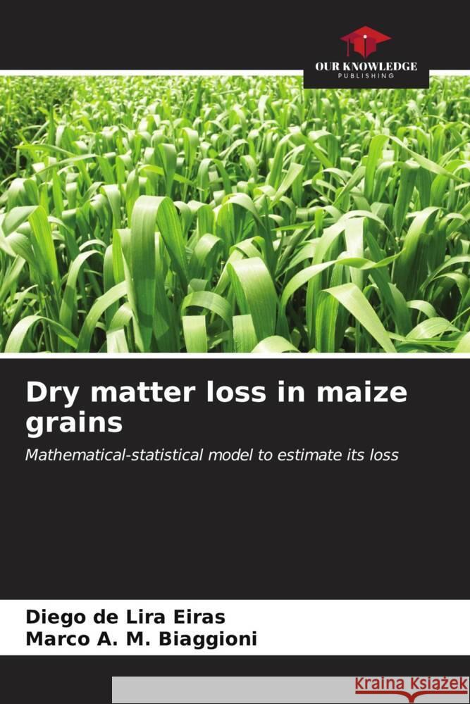 Dry matter loss in maize grains Diego de Lira Eiras Marco A. M. Biaggioni 9786206664284