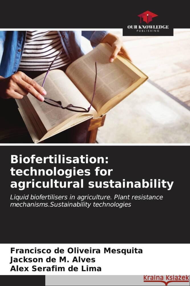 Biofertilisation: technologies for agricultural sustainability Francisco de Oliveira Mesquita Jackson de M. Alves Alex Serafim d 9786206664345