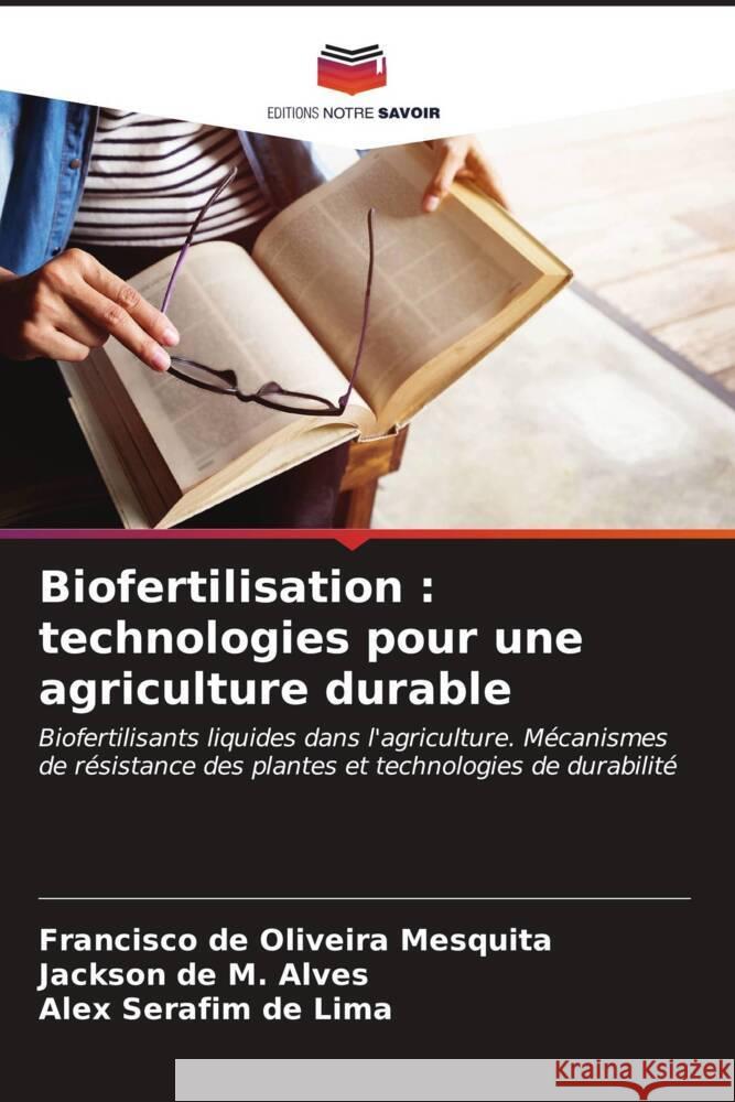 Biofertilisation: technologies pour une agriculture durable Francisco de Oliveira Mesquita Jackson de M. Alves Alex Serafim d 9786206664369