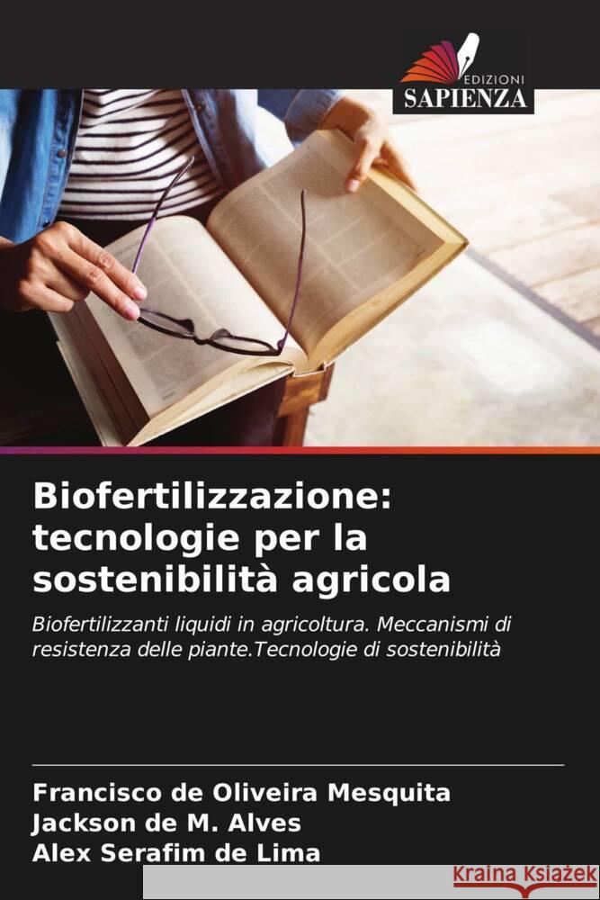 Biofertilizzazione: tecnologie per la sostenibilit? agricola Francisco de Oliveira Mesquita Jackson de M. Alves Alex Serafim d 9786206664376