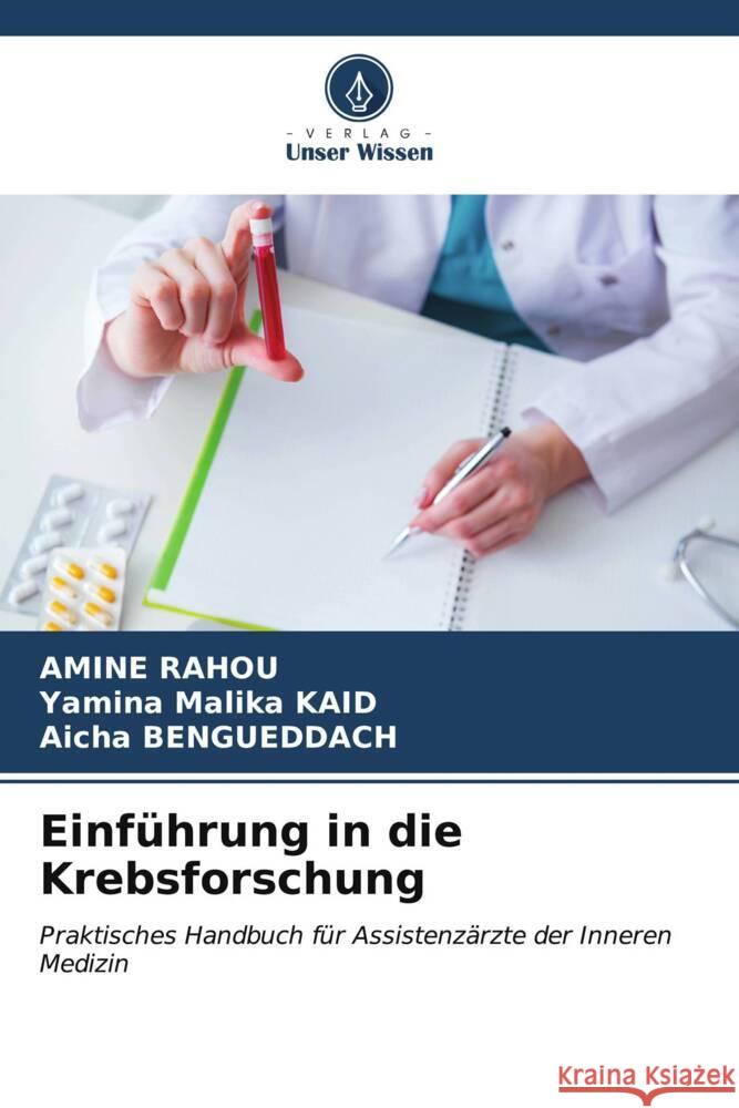 Einf?hrung in die Krebsforschung Amine Rahou Yamina Malika Kaid Aicha Bengueddach 9786206664390 Verlag Unser Wissen