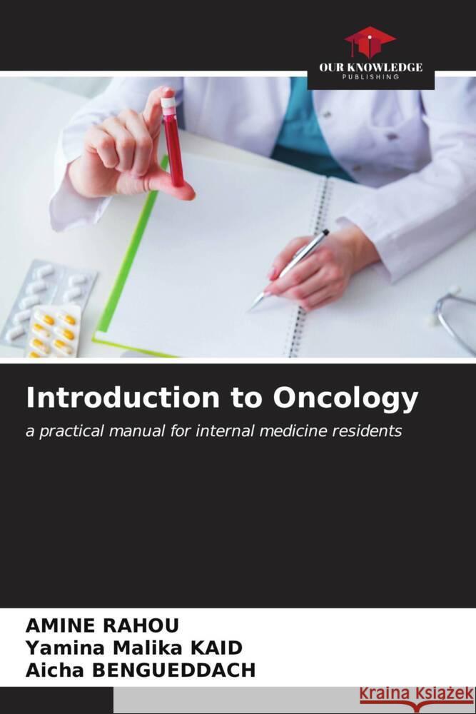 Introduction to Oncology Amine Rahou Yamina Malika Kaid Aicha Bengueddach 9786206664406 Our Knowledge Publishing