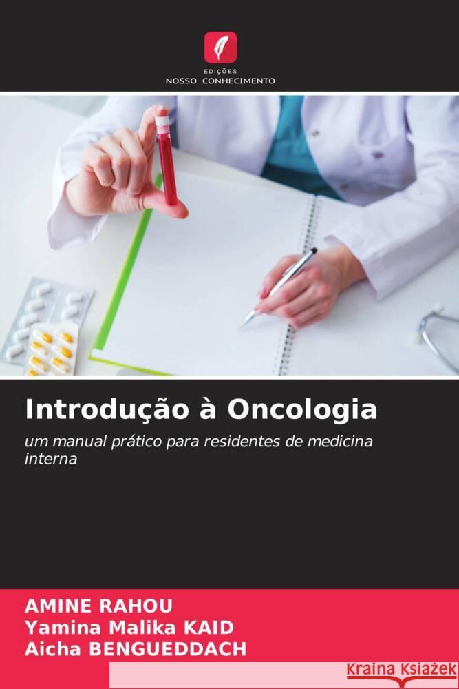 Introdu??o ? Oncologia Amine Rahou Yamina Malika Kaid Aicha Bengueddach 9786206664437 Edicoes Nosso Conhecimento