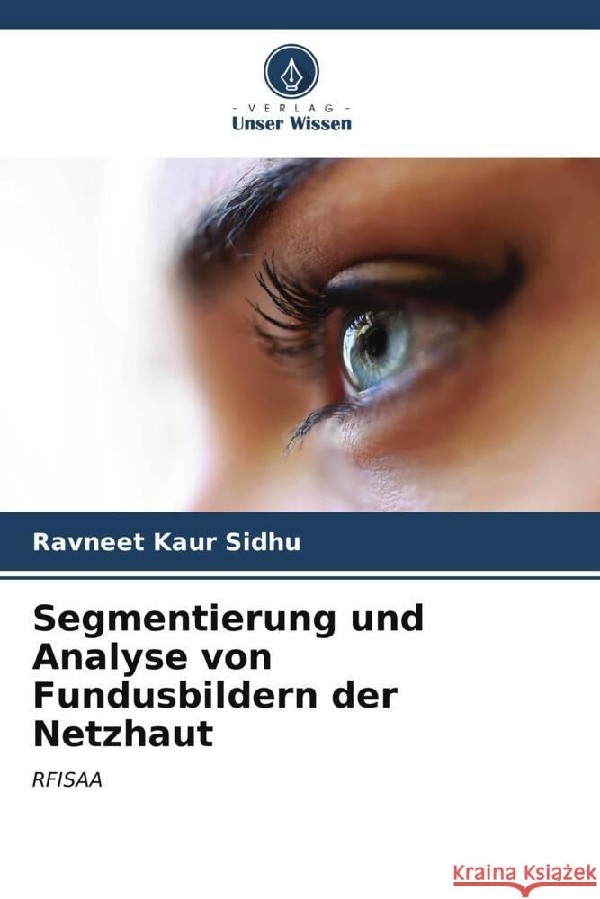 Segmentierung und Analyse von Fundusbildern der Netzhaut Ravneet Kaur Sidhu 9786206664451