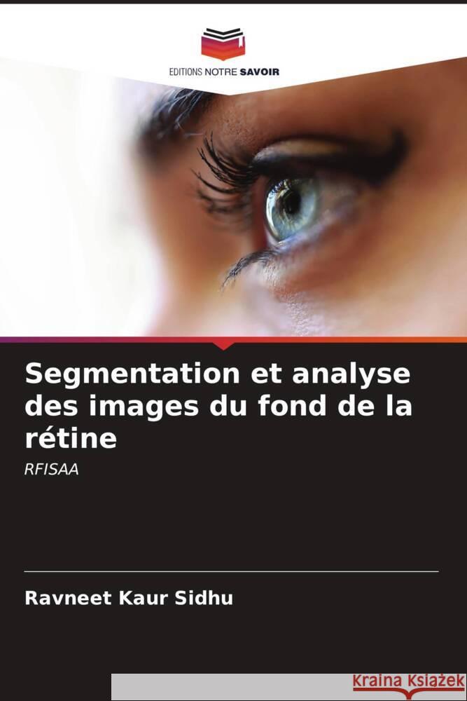 Segmentation et analyse des images du fond de la r?tine Ravneet Kaur Sidhu 9786206664475