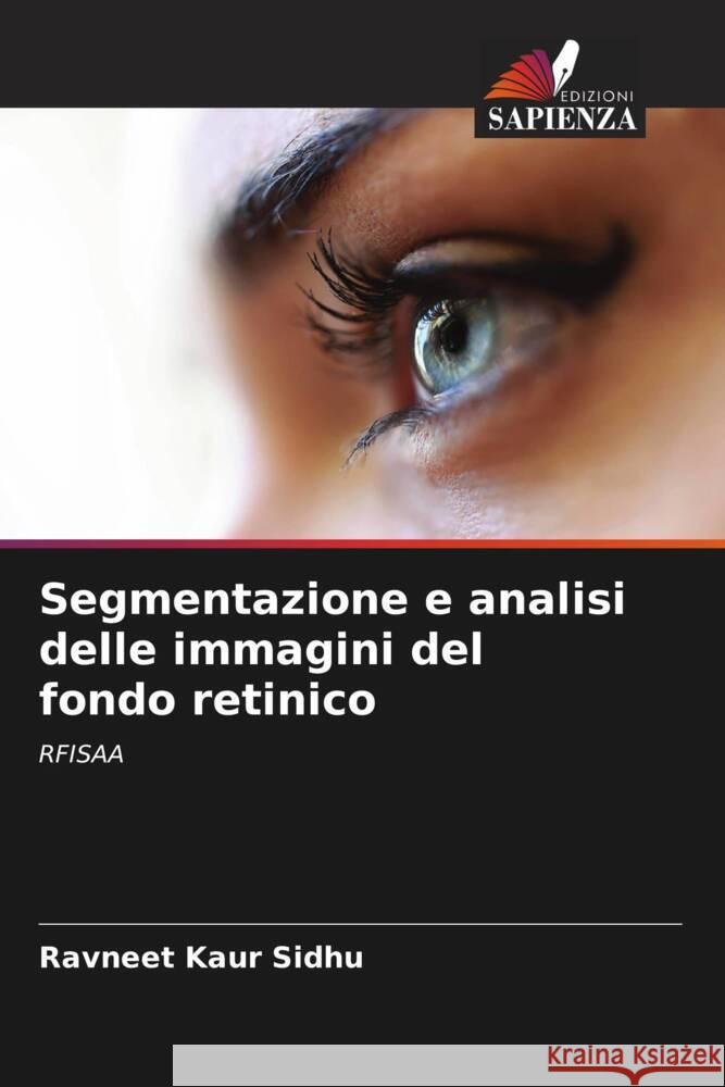 Segmentazione e analisi delle immagini del fondo retinico Ravneet Kaur Sidhu 9786206664512