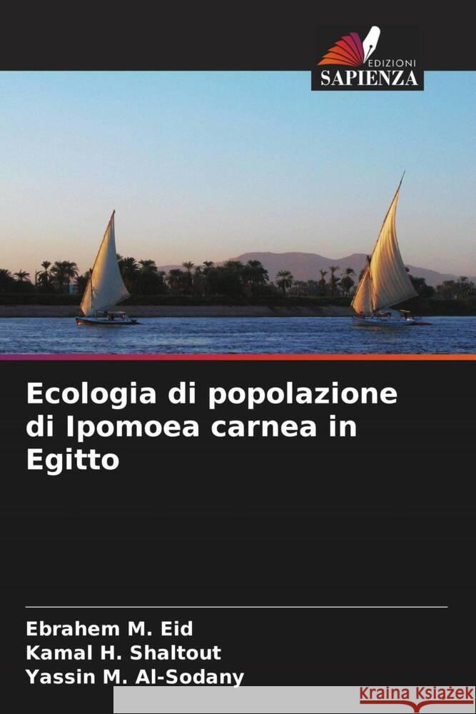 Ecologia di popolazione di Ipomoea carnea in Egitto Ebrahem M. Eid Kamal H. Shaltout Yassin M. Al-Sodany 9786206665496