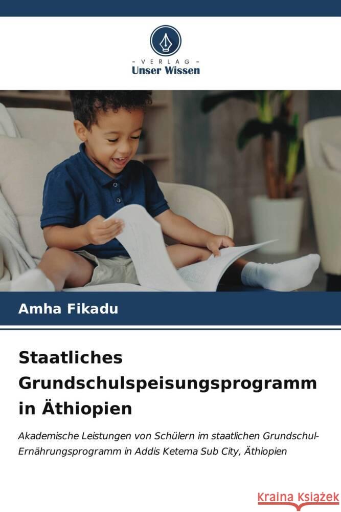 Staatliches Grundschulspeisungsprogramm in ?thiopien Amha Fikadu 9786206665656 Verlag Unser Wissen