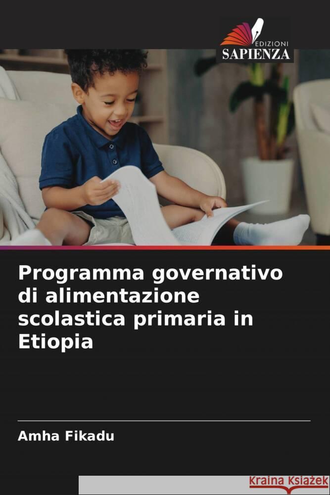 Programma governativo di alimentazione scolastica primaria in Etiopia Amha Fikadu 9786206665687 Edizioni Sapienza