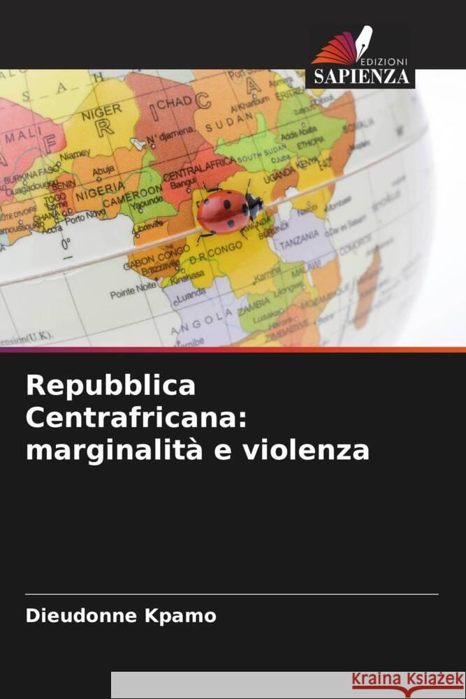 Repubblica Centrafricana: marginalit? e violenza Dieudonn? Kpamo 9786206665809 Edizioni Sapienza