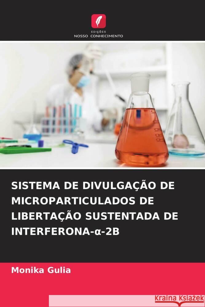 Sistema de Divulga??o de Microparticulados de Liberta??o Sustentada de Interferona-α-2b Monika Gulia 9786206665878