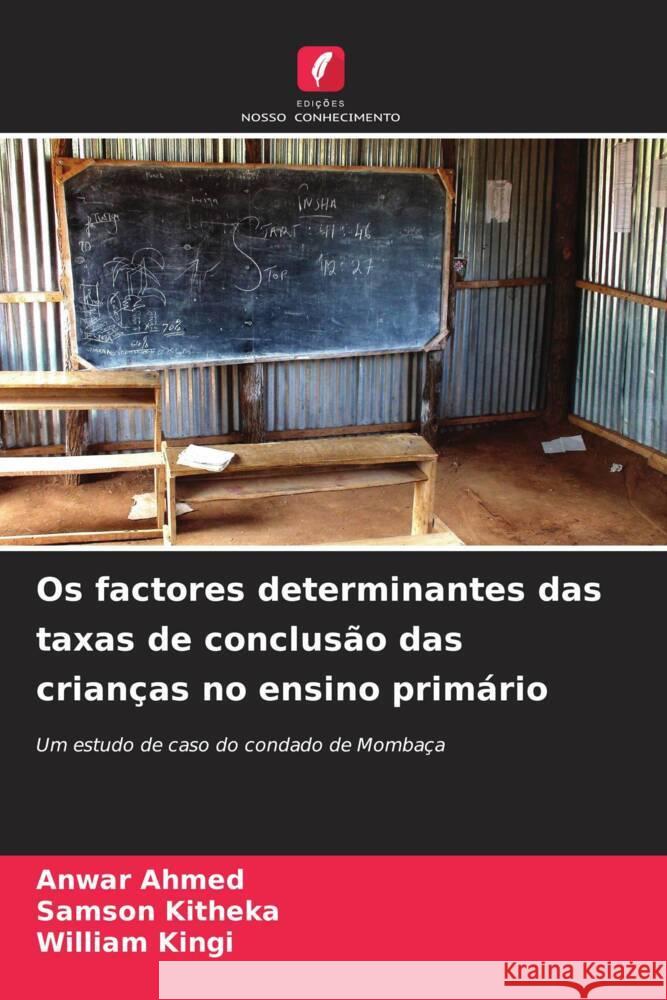 Os factores determinantes das taxas de conclus?o das crian?as no ensino prim?rio Anwar Ahmed Samson Kitheka William Kingi 9786206665892