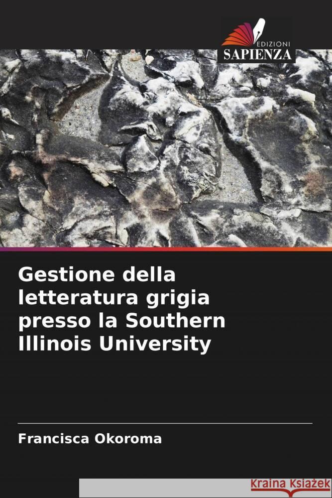 Gestione della letteratura grigia presso la Southern Illinois University Francisca Okoroma 9786206665984