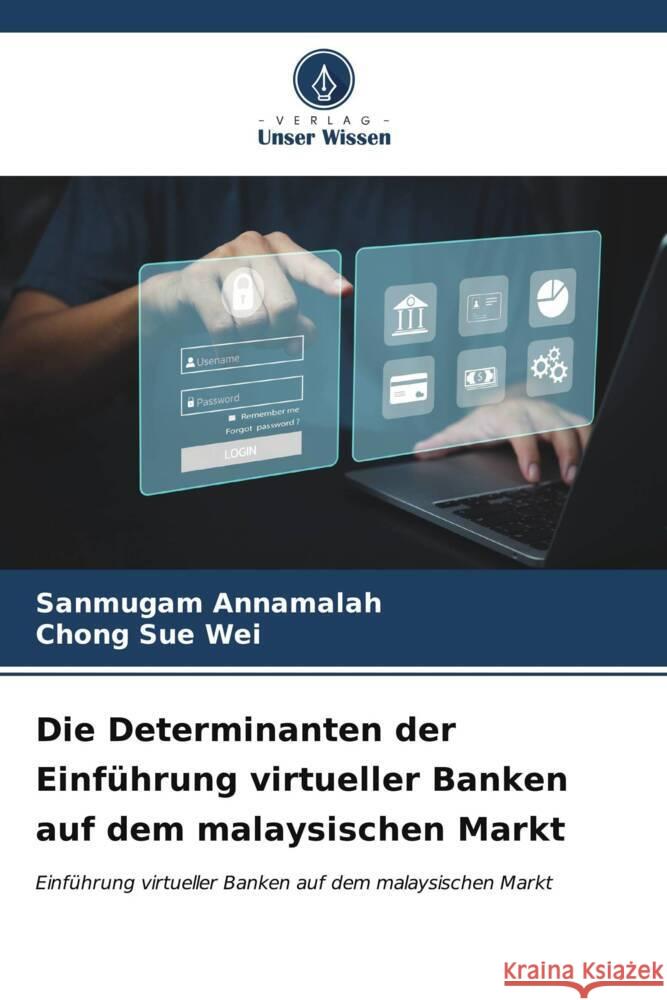 Die Determinanten der Einf?hrung virtueller Banken auf dem malaysischen Markt Sanmugam Annamalah Chong Su 9786206666134