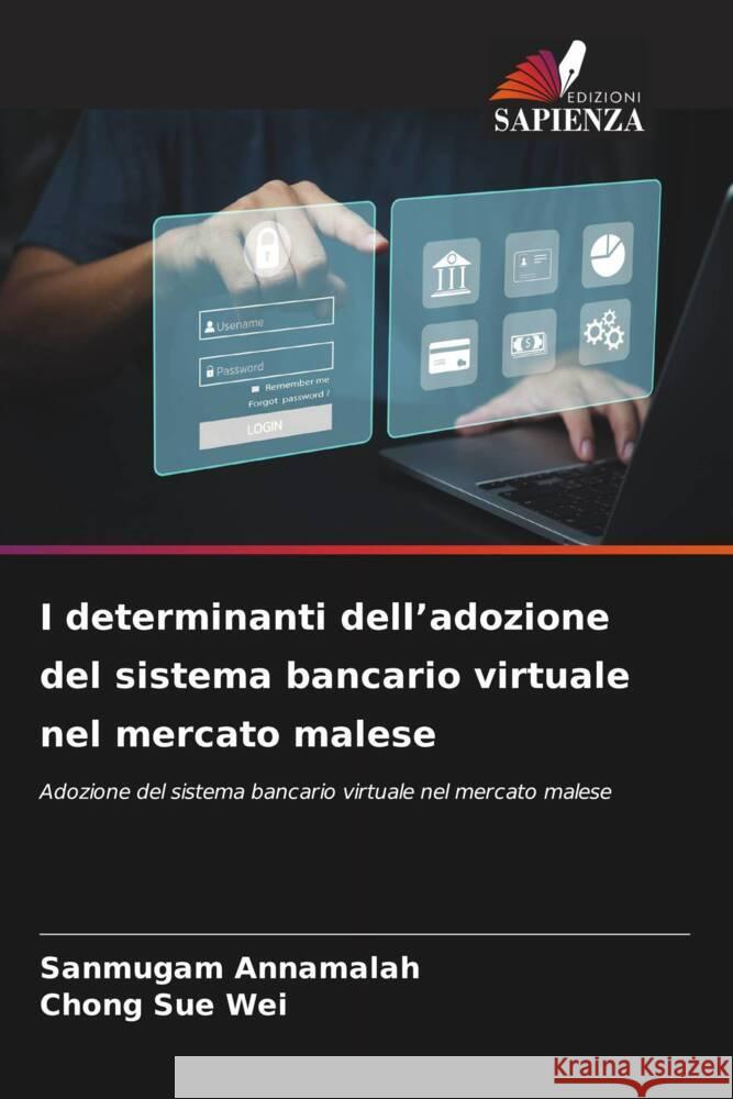 I determinanti dell'adozione del sistema bancario virtuale nel mercato malese Sanmugam Annamalah Chong Su 9786206666349