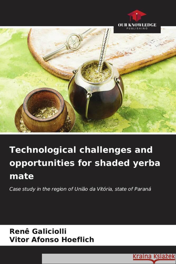 Technological challenges and opportunities for shaded yerba mate Ren? Galiciolli Vitor Afonso Hoeflich 9786206666622