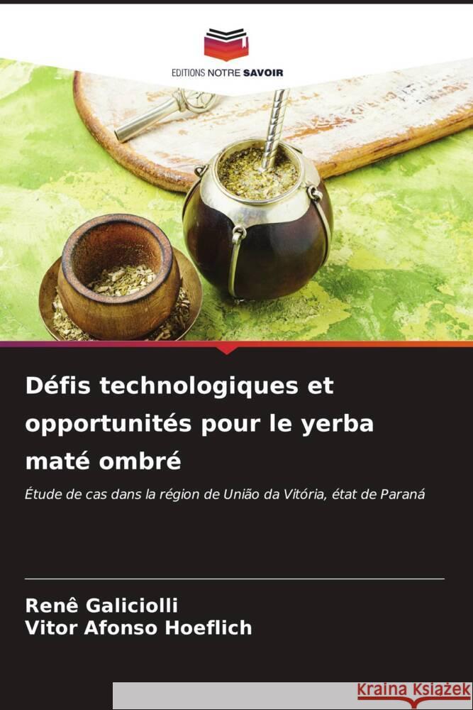 Défis technologiques et opportunités pour le yerba maté ombré Galiciolli, Renê, Hoeflich, Vitor Afonso 9786206666646