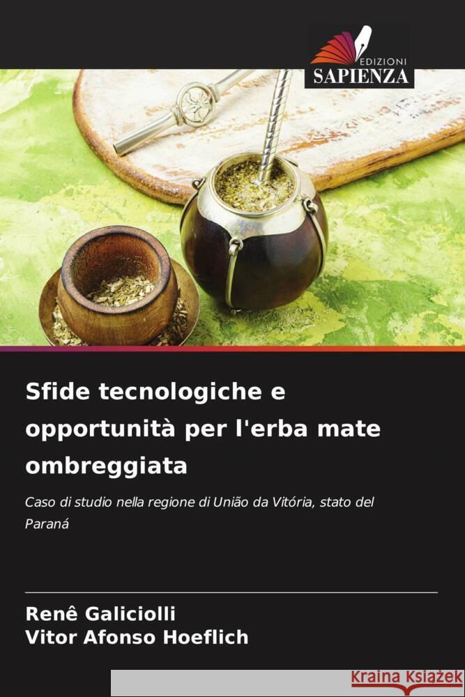 Sfide tecnologiche e opportunit? per l'erba mate ombreggiata Ren? Galiciolli Vitor Afonso Hoeflich 9786206666653