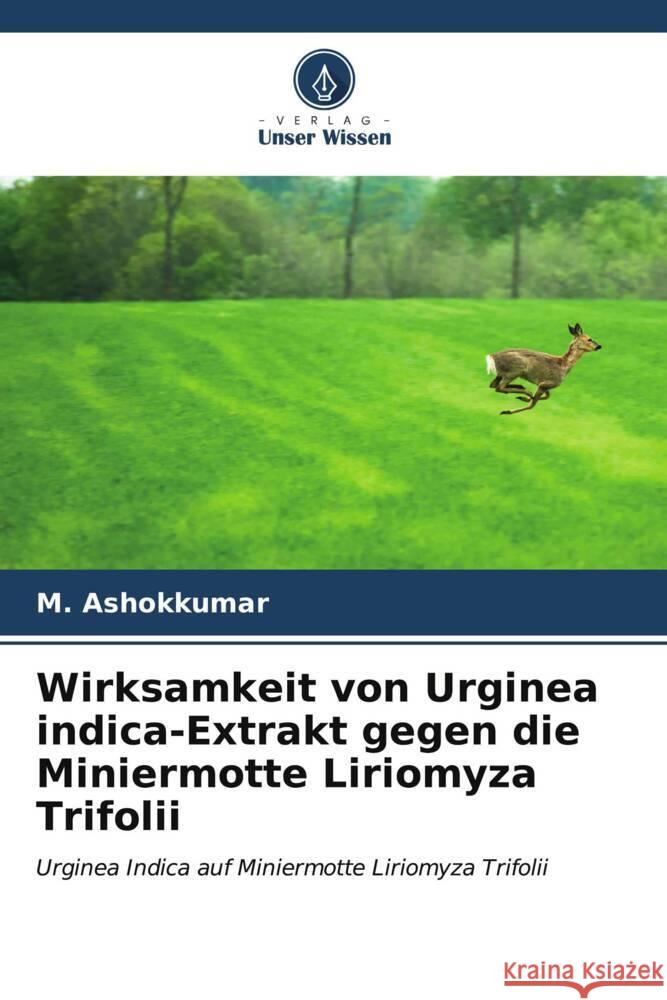 Wirksamkeit von Urginea indica-Extrakt gegen die Miniermotte Liriomyza Trifolii M. Ashokkumar 9786206666677
