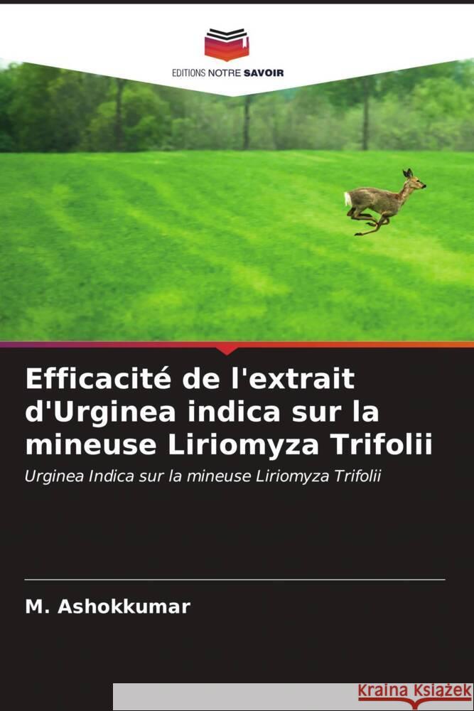 Efficacit? de l'extrait d'Urginea indica sur la mineuse Liriomyza Trifolii M. Ashokkumar 9786206666691