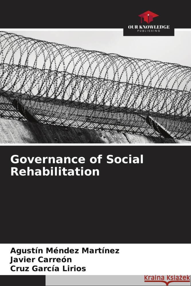 Governance of Social Rehabilitation Agust?n M?nde Javier Carre?n Cruz Garc? 9786206667049