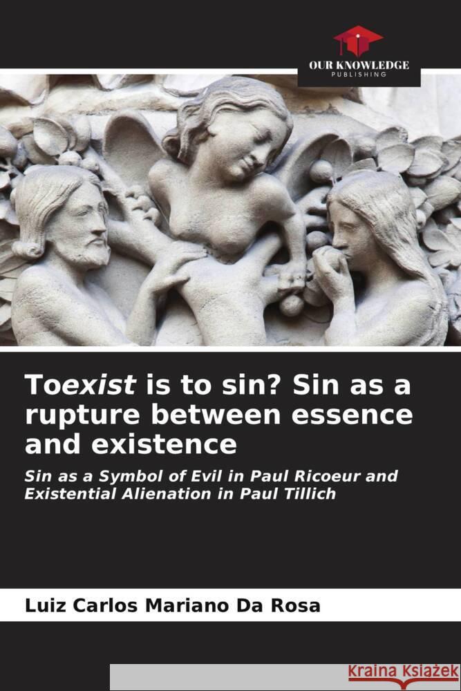 Toexist is to sin? Sin as a rupture between essence and existence Luiz Carlos Marian 9786206667216