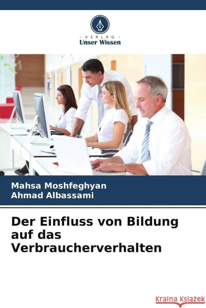 Der Einfluss von Bildung auf das Verbraucherverhalten Mahsa Moshfeghyan Ahmad Albassami 9786206668237