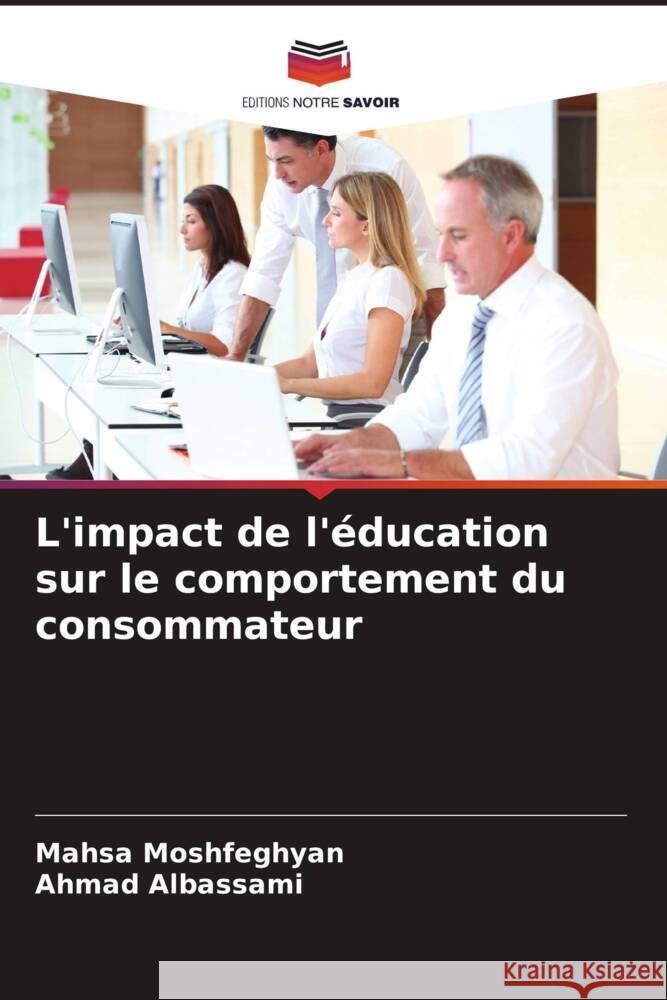 L'impact de l'?ducation sur le comportement du consommateur Mahsa Moshfeghyan Ahmad Albassami 9786206668244