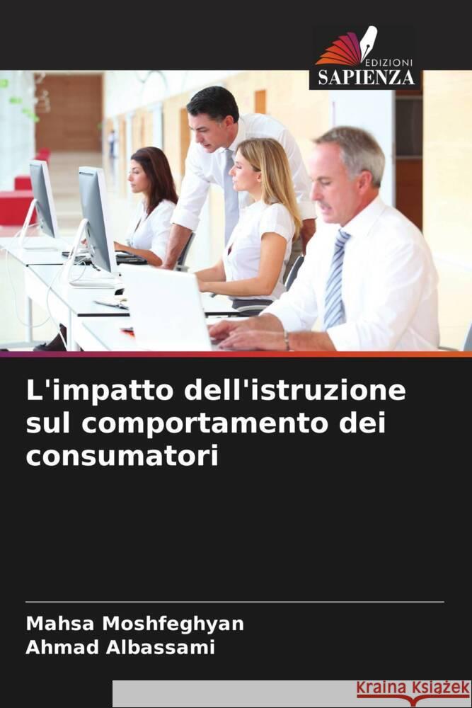 L'impatto dell'istruzione sul comportamento dei consumatori Mahsa Moshfeghyan Ahmad Albassami 9786206668268