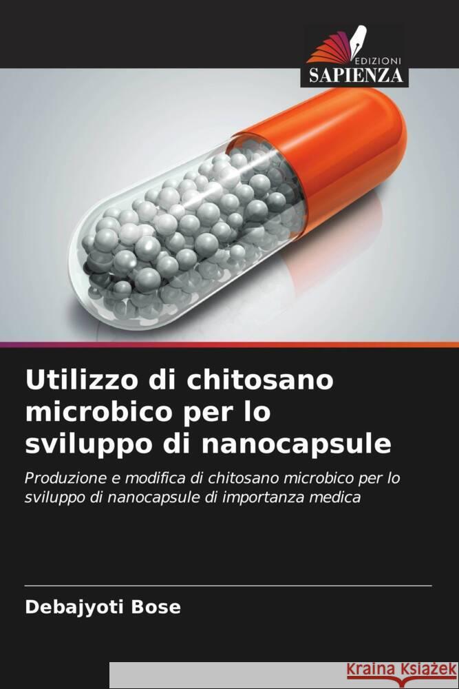 Utilizzo di chitosano microbico per lo sviluppo di nanocapsule Debajyoti Bose 9786206668466 Edizioni Sapienza