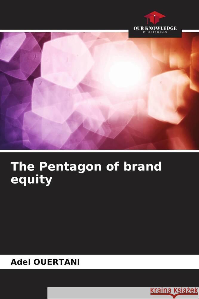 The Pentagon of brand equity Adel Ouertani 9786206668671