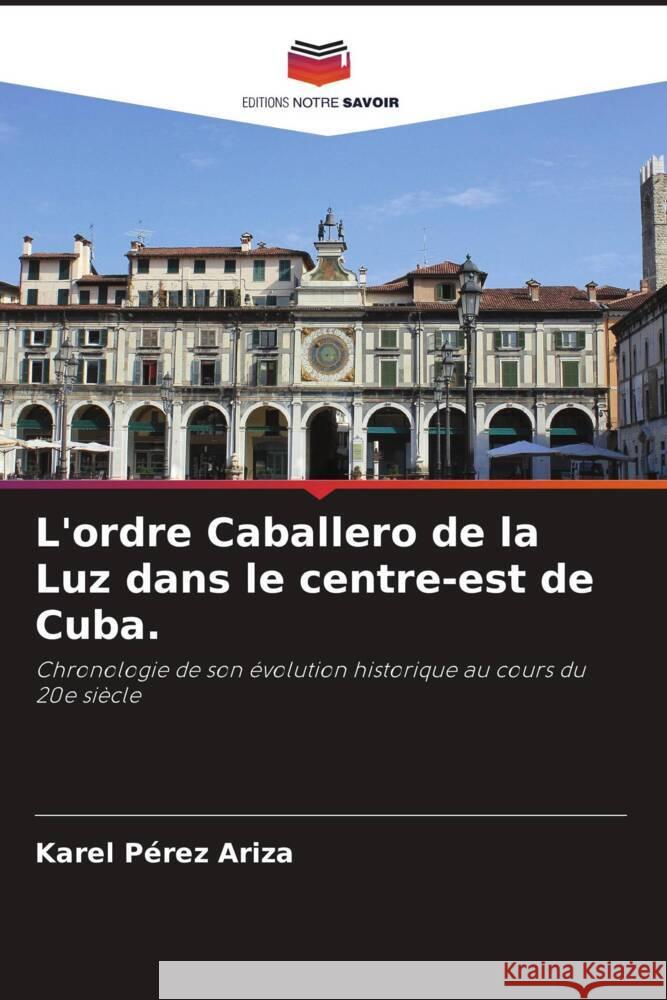 L'ordre Caballero de la Luz dans le centre-est de Cuba. Karel P?re 9786206669159