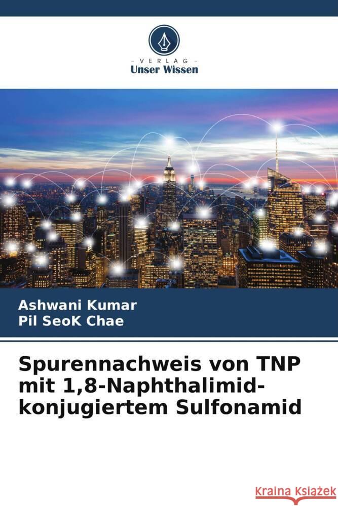 Spurennachweis von TNP mit 1,8-Naphthalimid-konjugiertem Sulfonamid Ashwani Kumar Pil Seok Chae 9786206669487 Verlag Unser Wissen