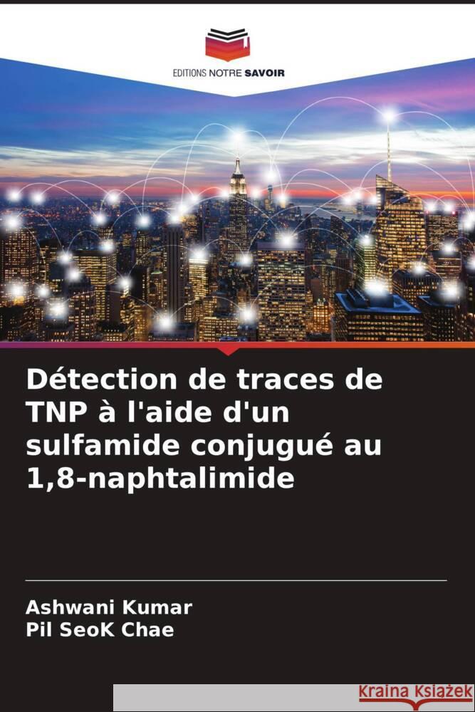 D?tection de traces de TNP ? l'aide d'un sulfamide conjugu? au 1,8-naphtalimide Ashwani Kumar Pil Seok Chae 9786206669494 Editions Notre Savoir