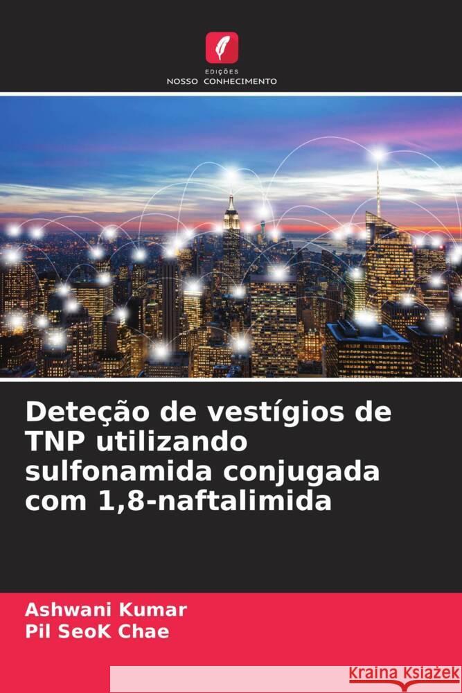 Dete??o de vest?gios de TNP utilizando sulfonamida conjugada com 1,8-naftalimida Ashwani Kumar Pil Seok Chae 9786206669524 Edicoes Nosso Conhecimento