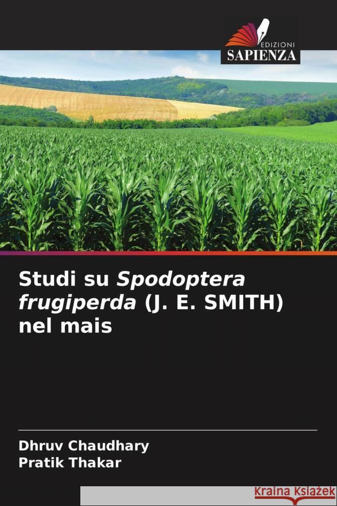 Studi su Spodoptera frugiperda (J. E. SMITH) nel mais Dhruv Chaudhary Pratik Thakar 9786206670070 Edizioni Sapienza