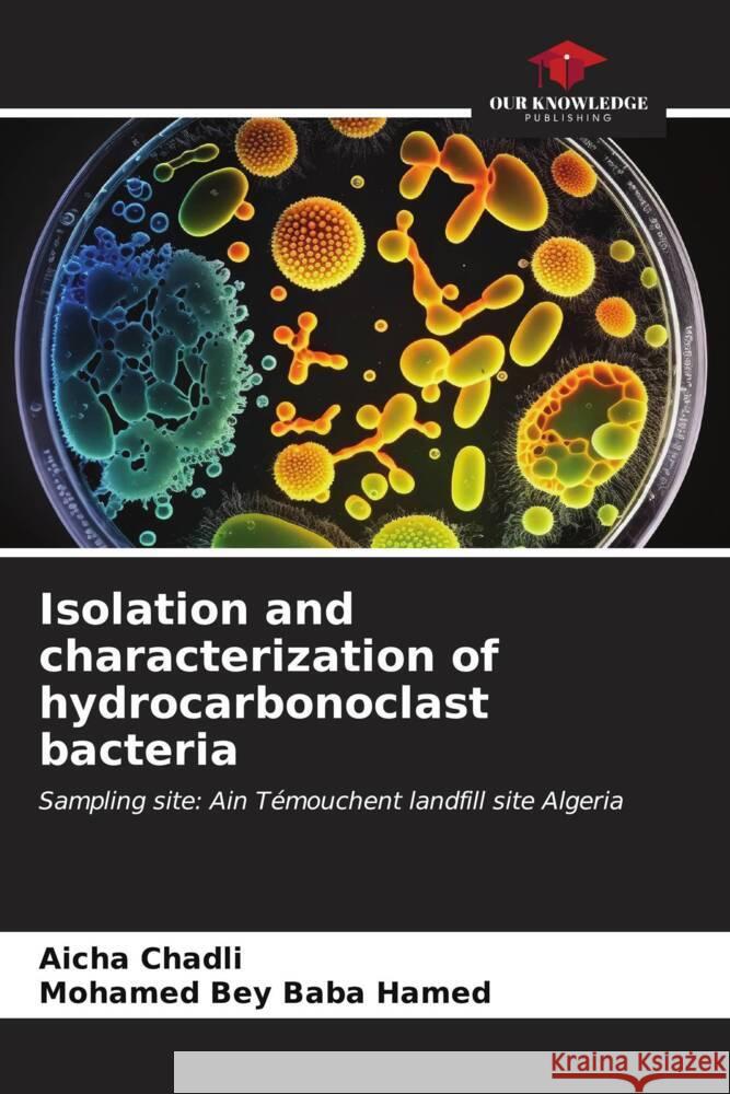 Isolation and characterization of hydrocarbonoclast bacteria Aicha Chadli Mohamed Bey Bab 9786206670223