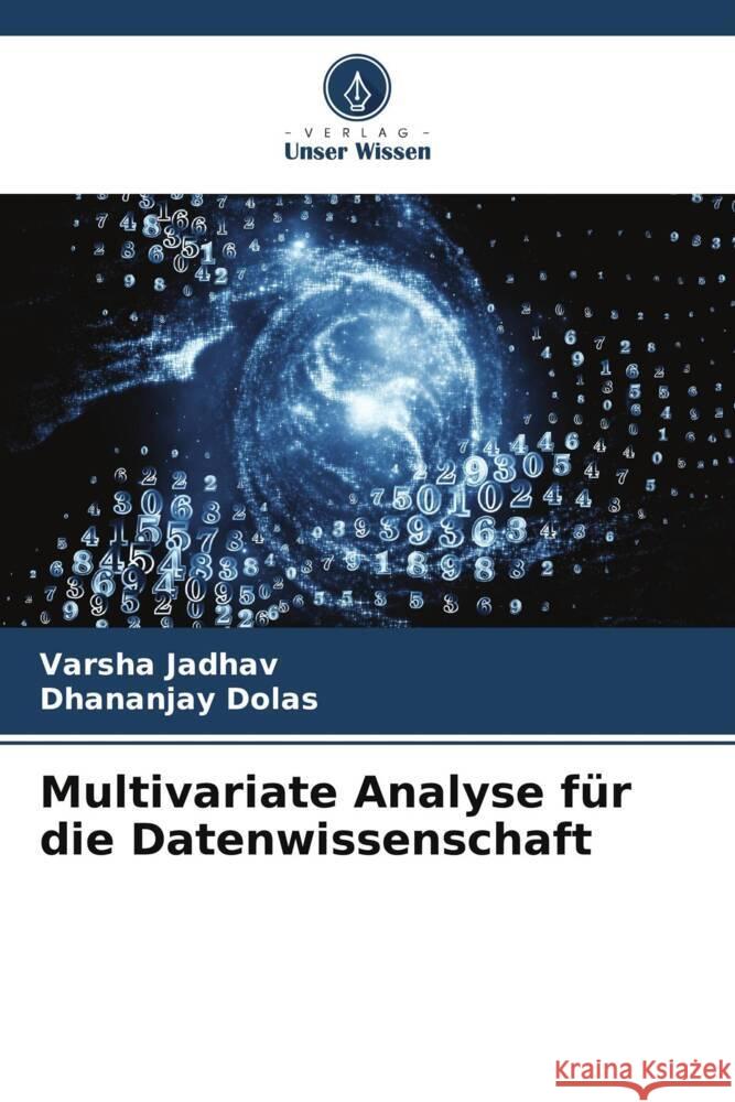 Multivariate Analyse f?r die Datenwissenschaft Varsha Jadhav Dhananjay Dolas 9786206670452