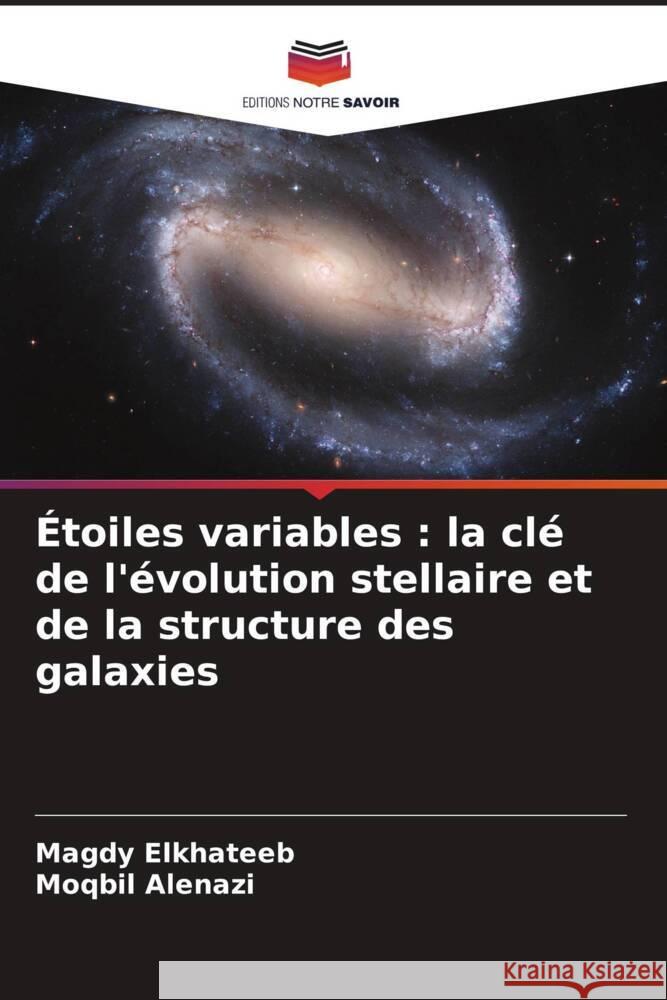 ?toiles variables: la cl? de l'?volution stellaire et de la structure des galaxies Magdy Elkhateeb Moqbil Alenazi 9786206670896 Editions Notre Savoir