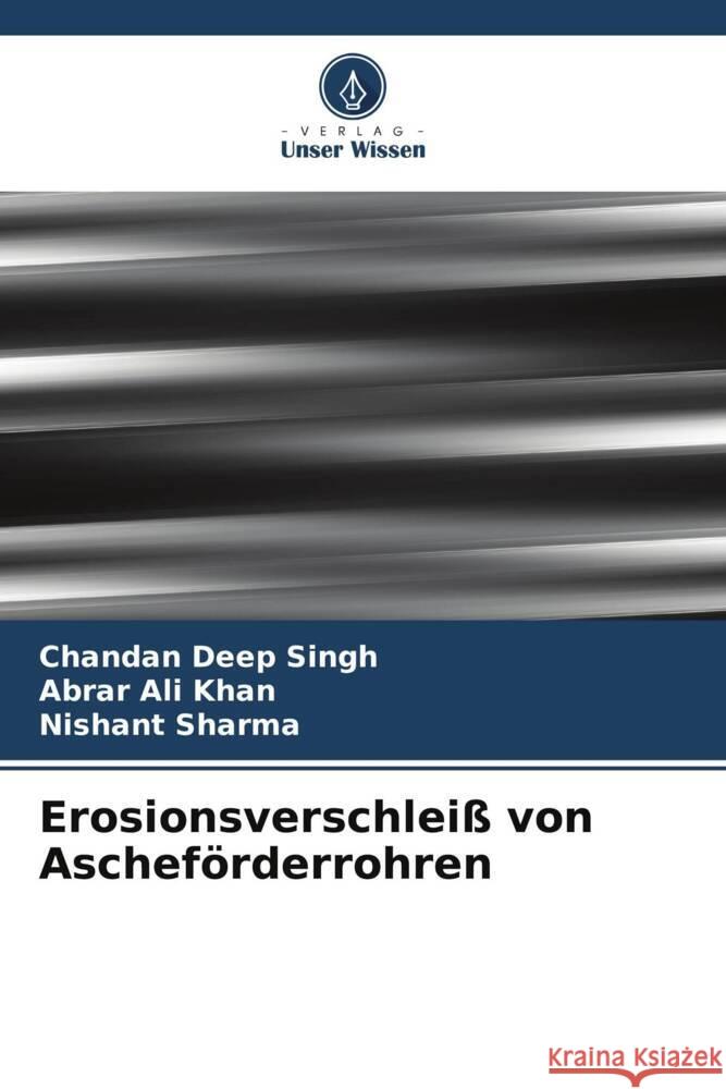 Erosionsverschlei? von Aschef?rderrohren Chandan Deep Singh Abrar Ali Khan Nishant Sharma 9786206670988 Verlag Unser Wissen