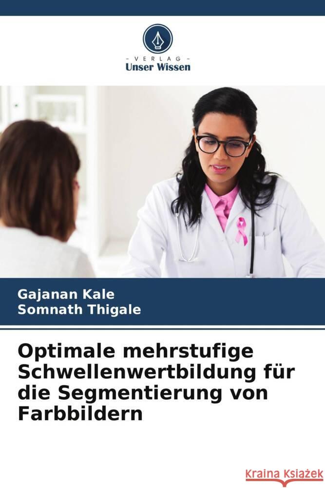 Optimale mehrstufige Schwellenwertbildung f?r die Segmentierung von Farbbildern Gajanan Kale Somnath Thigale 9786206671213