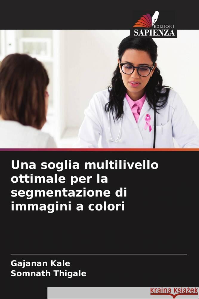 Una soglia multilivello ottimale per la segmentazione di immagini a colori Gajanan Kale Somnath Thigale 9786206671244