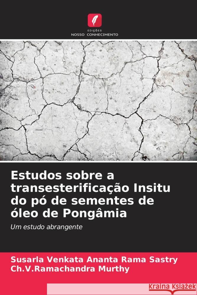 Estudos sobre a transesterifica??o Insitu do p? de sementes de ?leo de Pong?mia Susarla Venkata Ananta Rama Sastry Ch V. Ramachandra Murthy 9786206672005 Edicoes Nosso Conhecimento