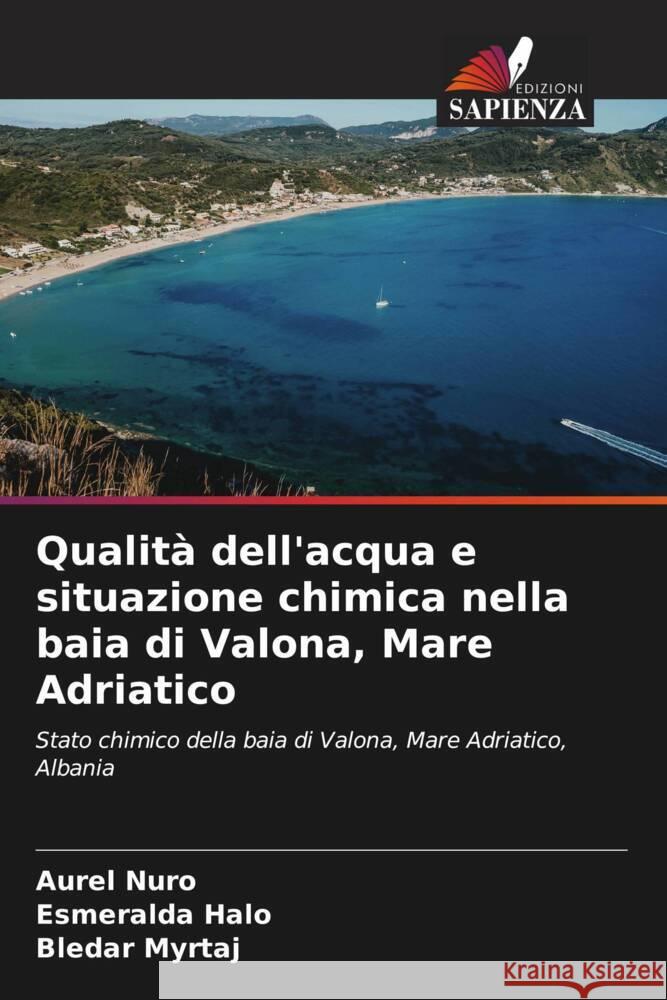 Qualit? dell'acqua e situazione chimica nella baia di Valona, Mare Adriatico Aurel Nuro Esmeralda Halo Bledar Myrtaj 9786206672050